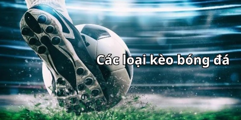 Các loại kèo bóng đá phụ được yêu thích nhất