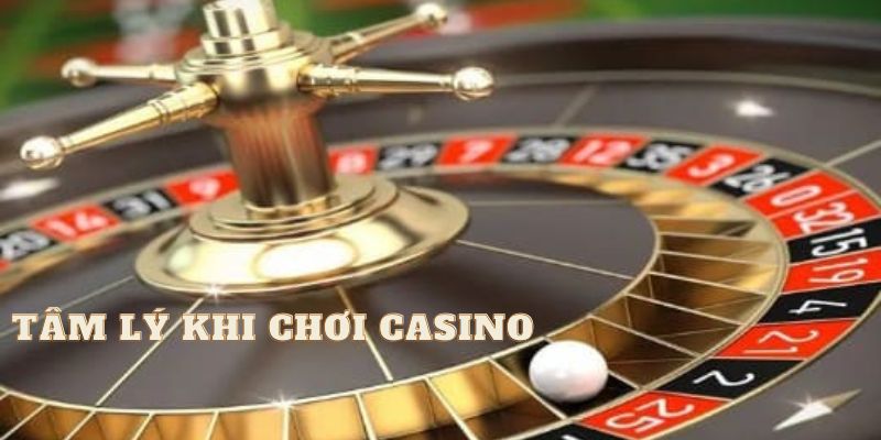 Cách giữ tâm lý trong khi chơi Casino